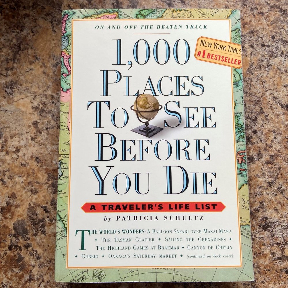 1,000 Places to See Before You Die - A Traveler's Life List by Patricia Schultz